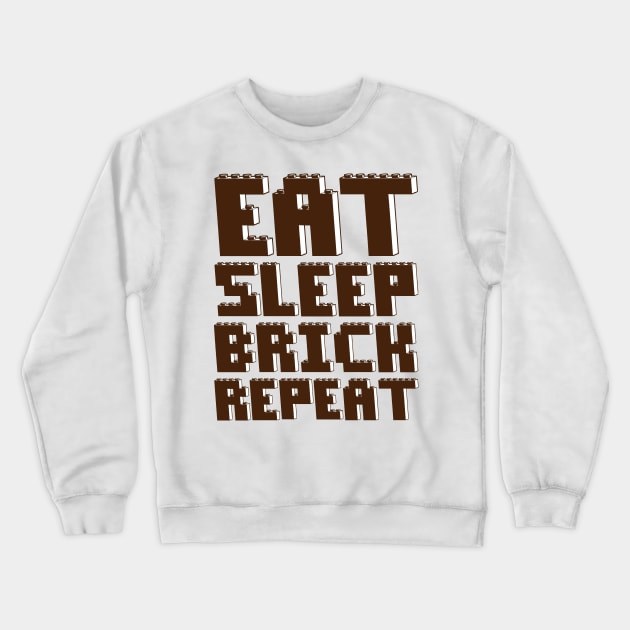 EAT, SLEEP, BRICK, REPEAT Crewneck Sweatshirt by ChilleeW